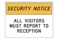Notice All Visitors Must Report to Reception